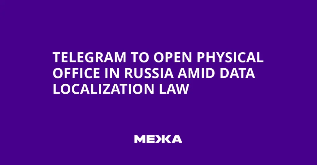 Telegram Initiates Legal Process to Open Office in Russia Amid Data Localization Laws