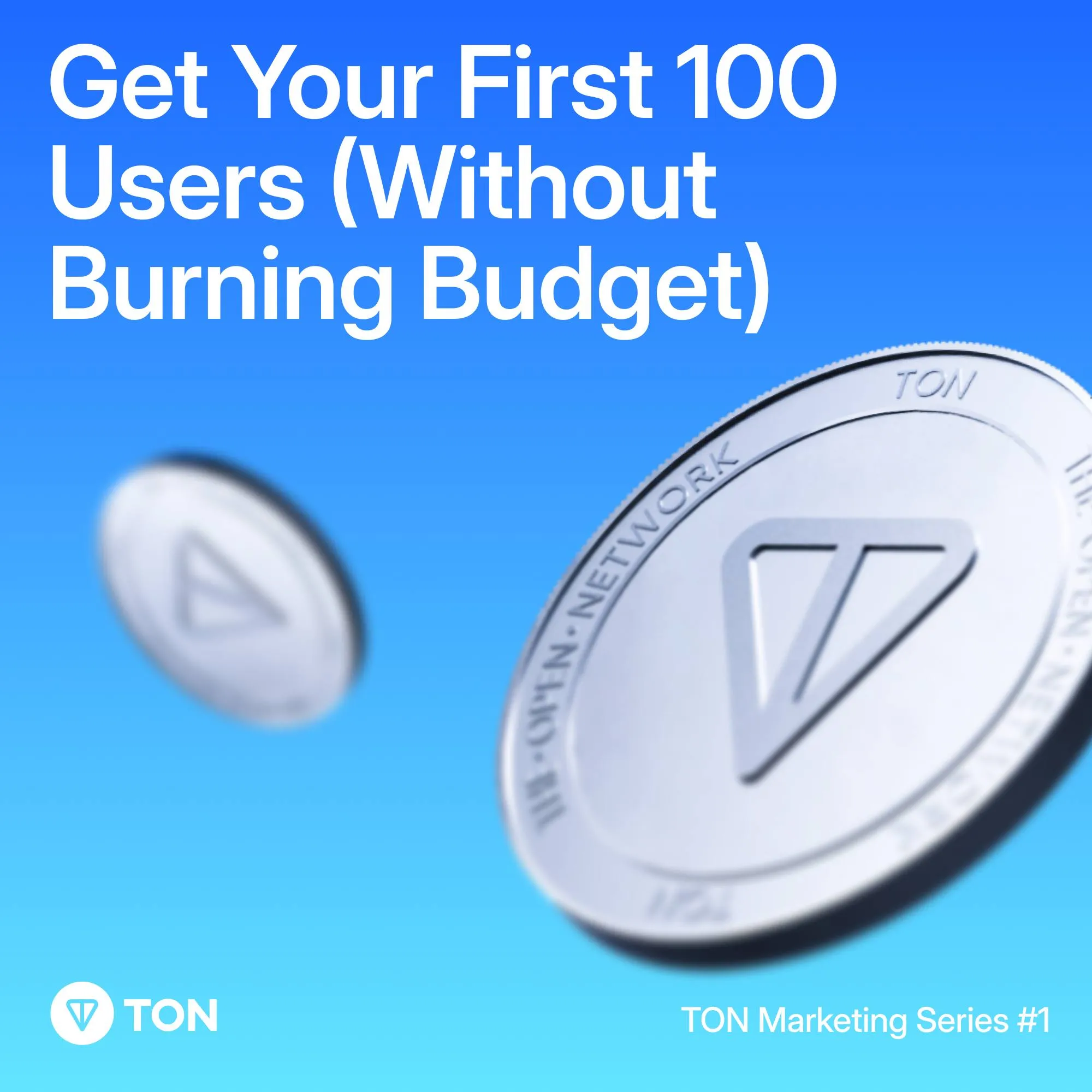 TON Marketing Series: How to Get Your First 100 Users Without Breaking the Bank